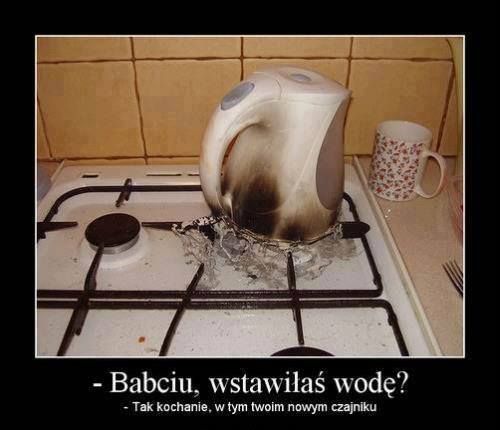 suchar, - Babciu, wstawiłaś wodę? - Tak, w tym twoim nowym czajniku.