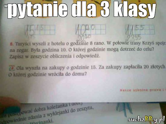 suchar, Ola wyszła na zakupy o godzinie 15. Za zakupy zapłaciła 20 zł. O której godzinie wróciła do domu?